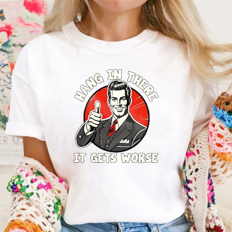 Hang In There It Gets Worse Vintage Man Thumbs Up T-shirt