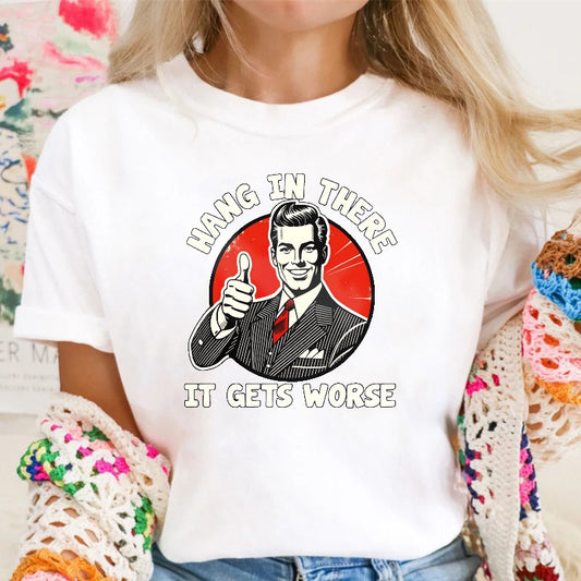 Hang In There It Gets Worse Vintage Man Thumbs Up T-shirt