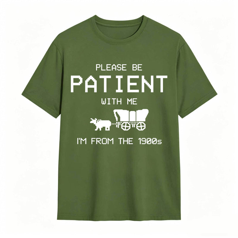 Please Be Patient With Me I'm From The 1900s Funny T-shirt