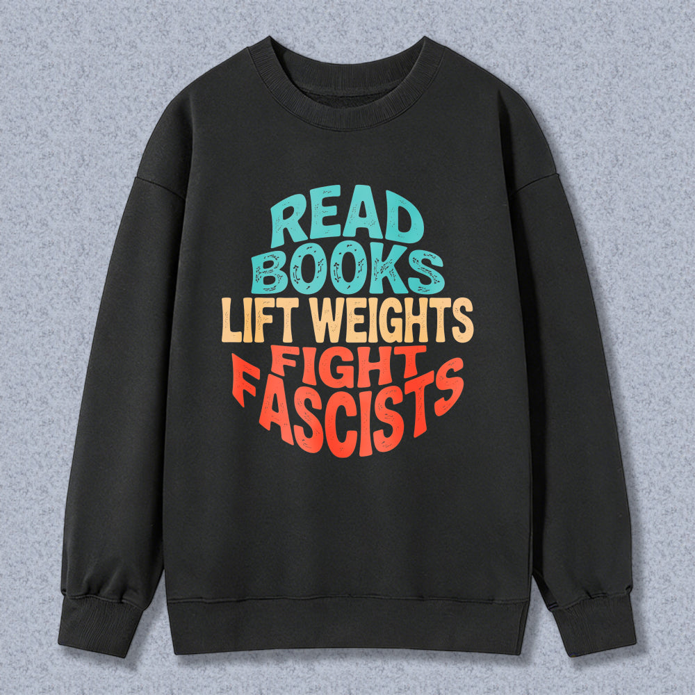 Wardrobecart Read Books Lift Weights Fight Fascists Unisex Classic Sweatshirt