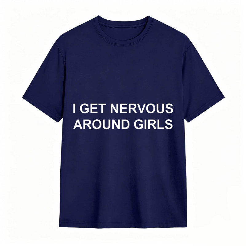 I Get Nervous Around Girls Funny Graphic Tee for Men