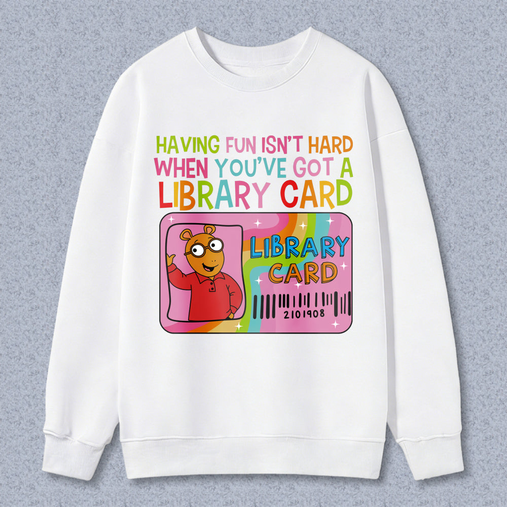 Wardrobecart Library Card Bear Having Fun Isn't Hard When Youve Got A Library Card Unisex Classic Sweatshirt