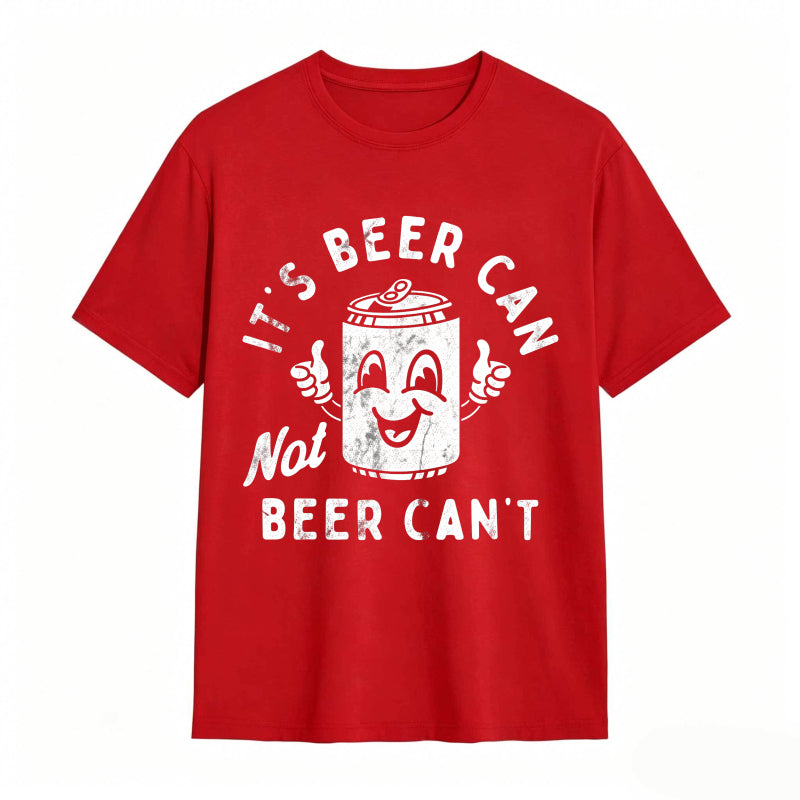 It's Beer Can Not Beer Can't Funny Optimistic Beer Can Pun T-Shirt