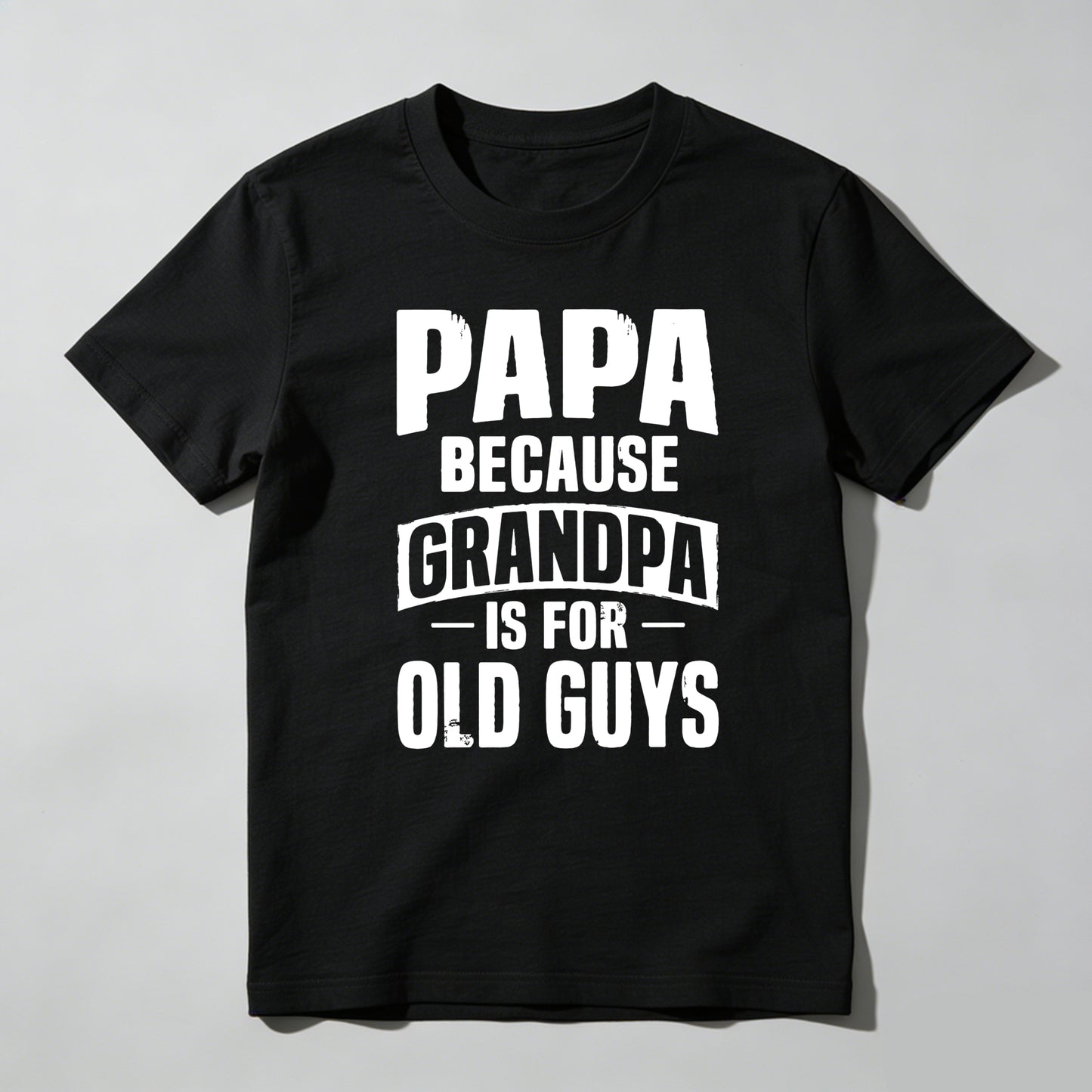 Papa Because Grandpa Is For Old Guys T-shirt