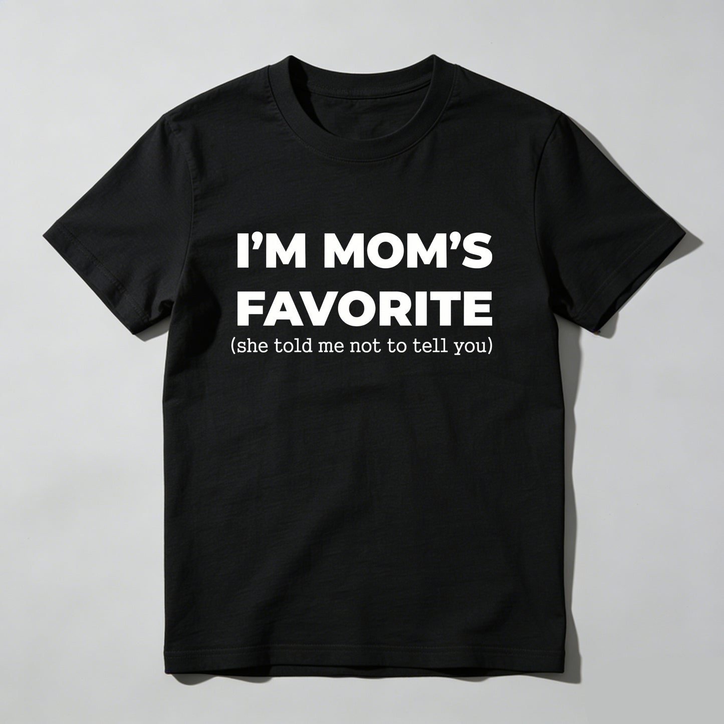 Im Moms Favorite She Told Me Not To Tell You T Shirt Funny Family Gift For Kids And Teens Humorous Mother Day Present