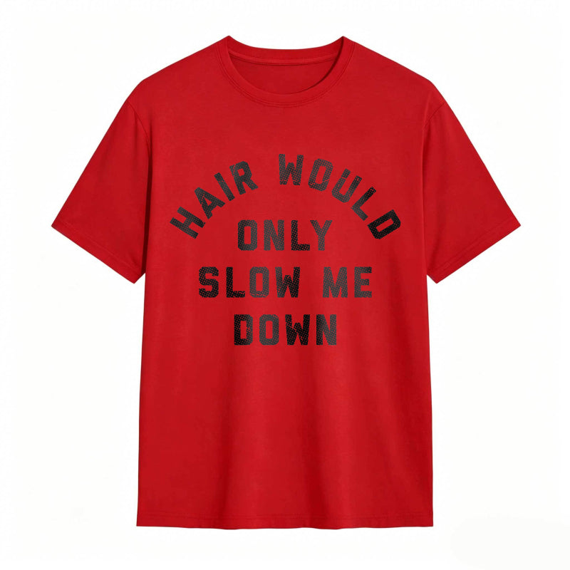Hair Would Only Slow Me Down Mens Funny Graphic Tee
