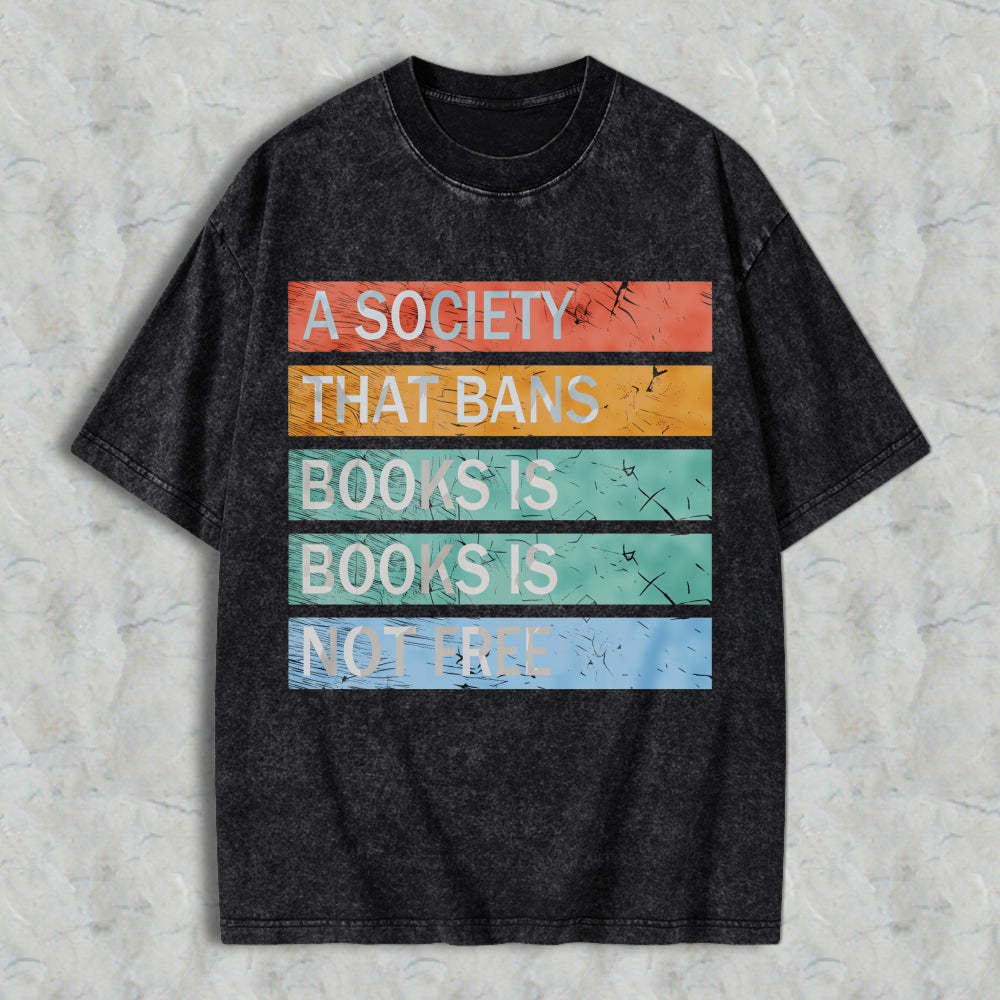 Wardrobecart A Society That Bans Books Is Books Is Not Free Unisex Washed T-shirt