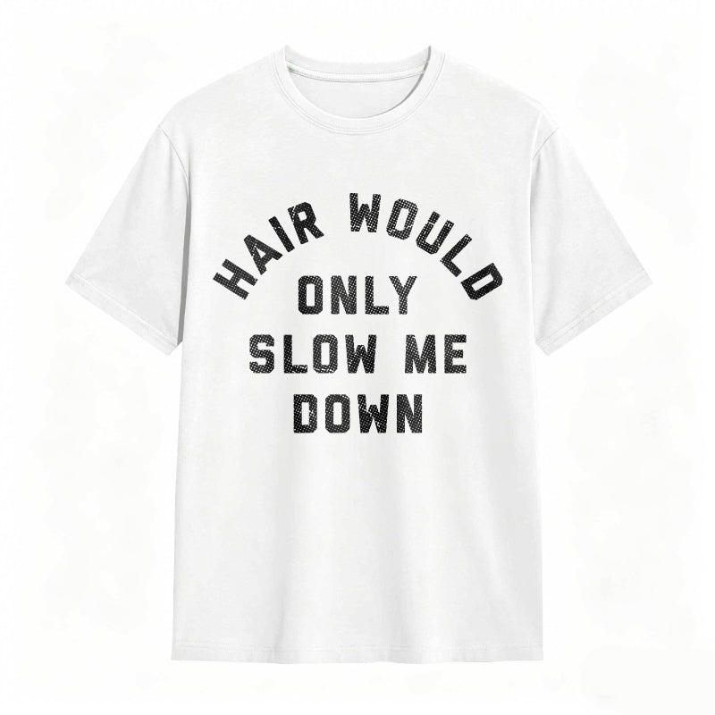 Hair Would Only Slow Me Down Mens Funny Graphic Tee