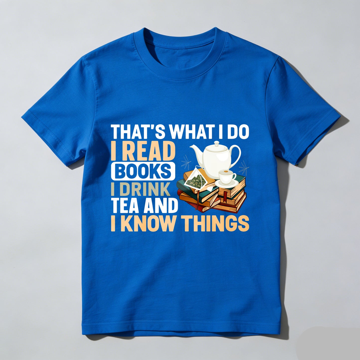 Wardrobecart That's What I Do I Read Books I Drink Tea And I Know Things Unisex Classic T-shirt(1)