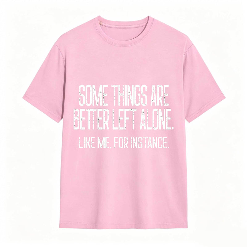 Some Things Are Better Left Alone Tee