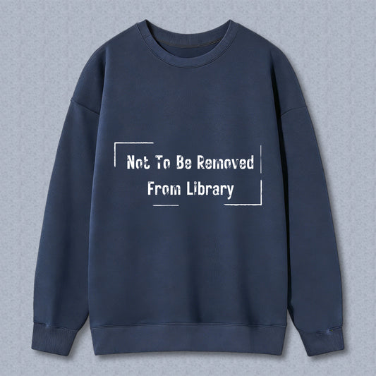 Wardrobecart Not To Be Removed From Library Unisex Classic Sweatshirt