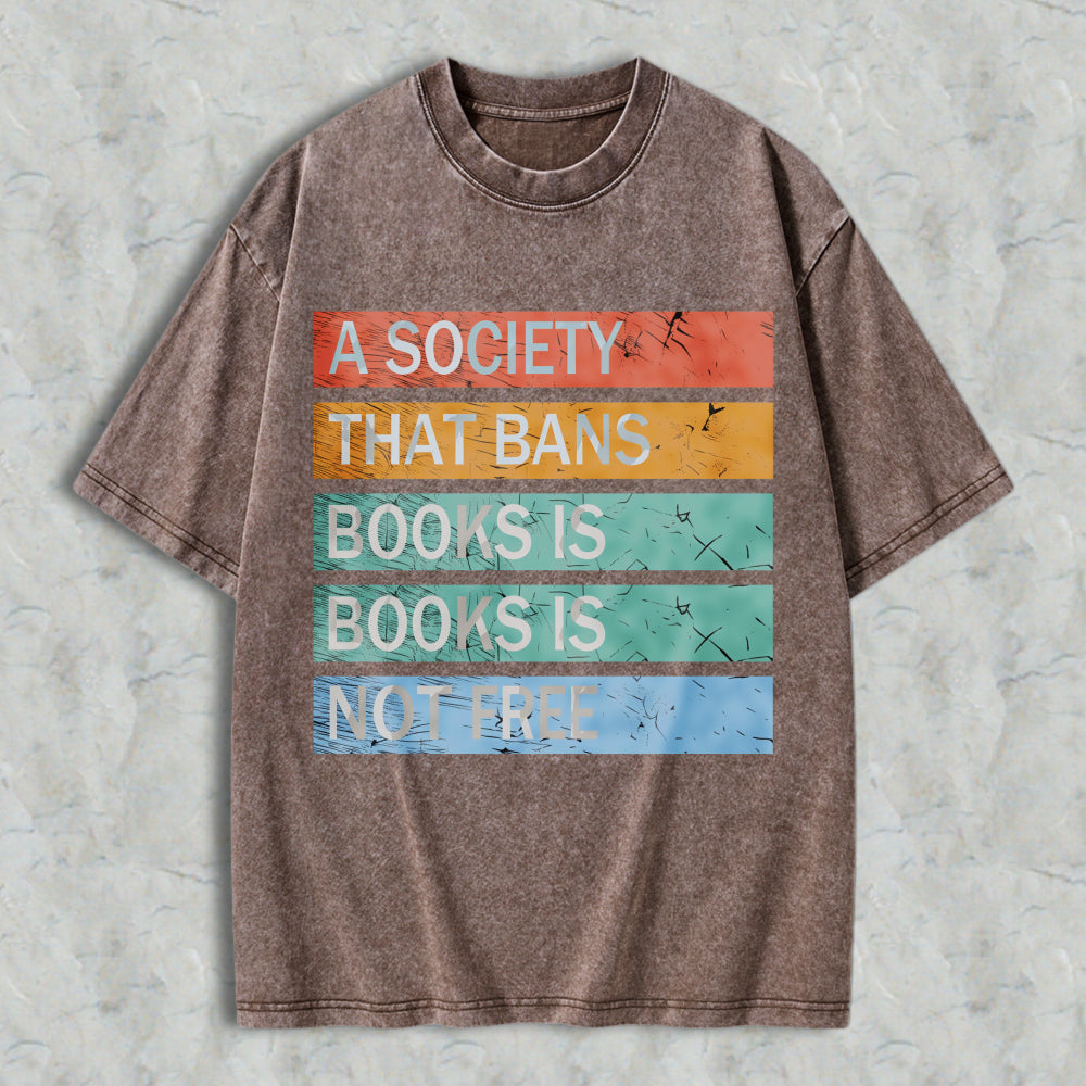 Wardrobecart A Society That Bans Books Is Books Is Not Free Unisex Washed T-shirt