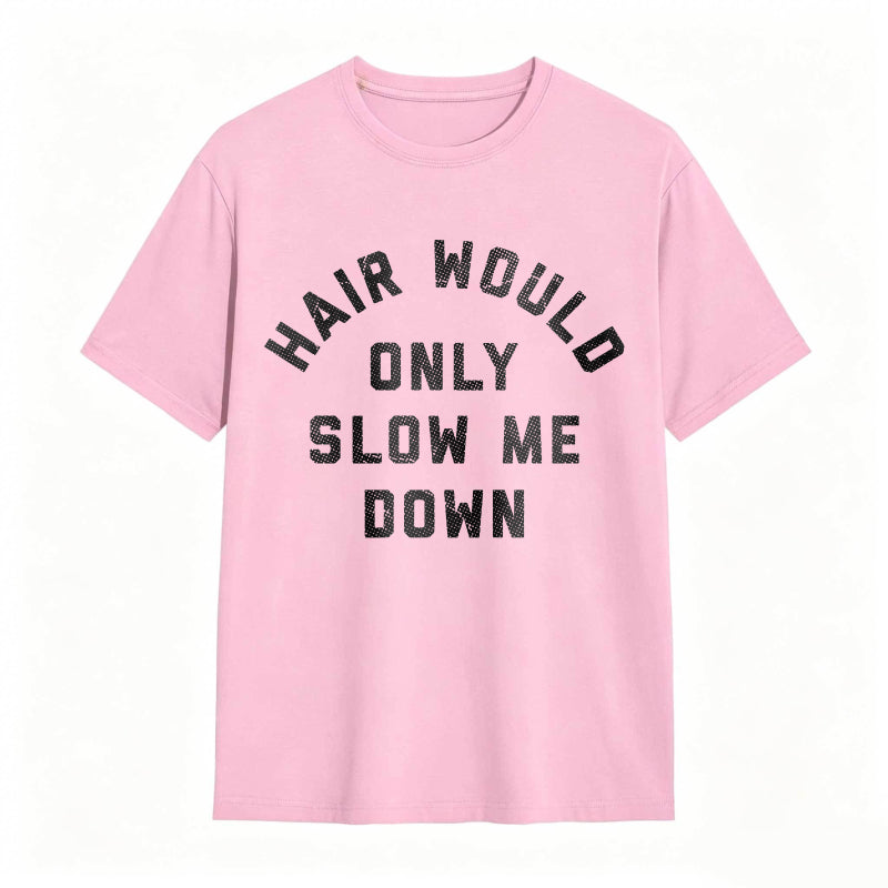 Hair Would Only Slow Me Down Mens Funny Graphic Tee