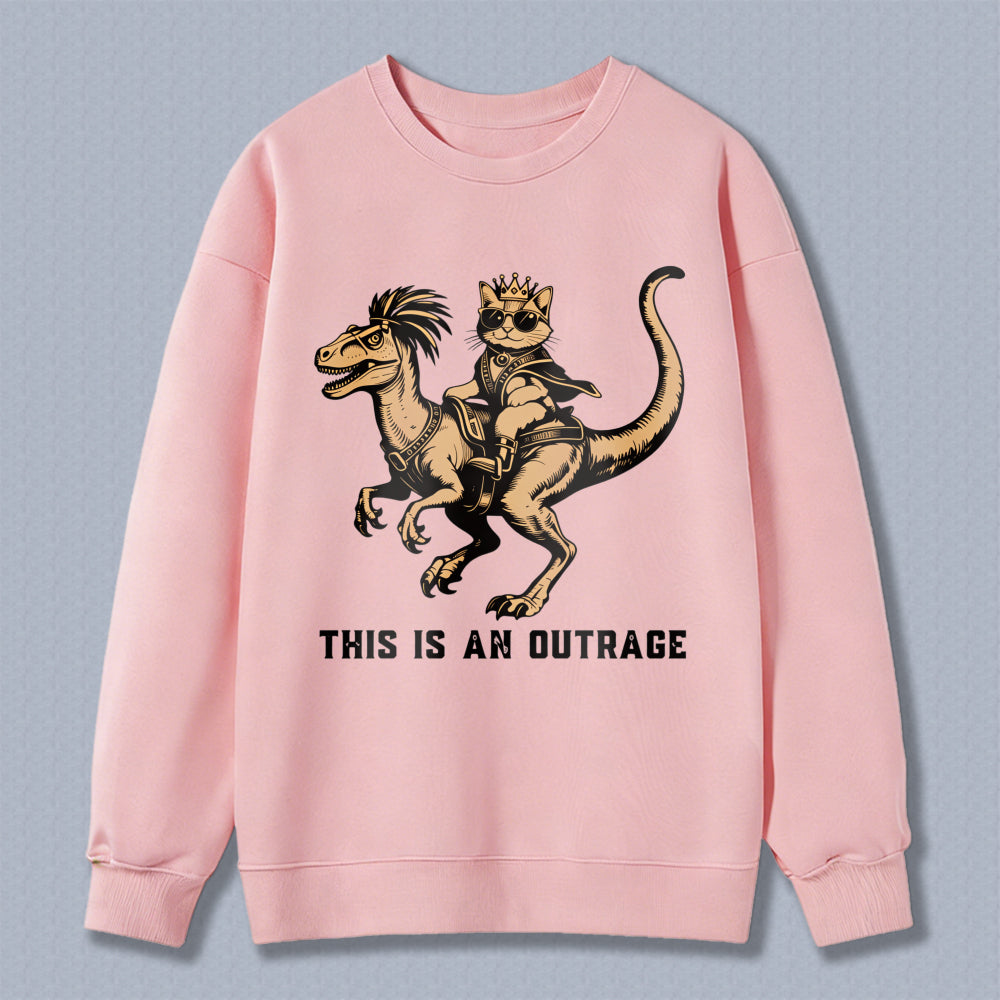Wardrobecart Dinosaur Riding Cat With Crown And Sunglasses This Is An Outrage Unisex Classic Sweatshirt