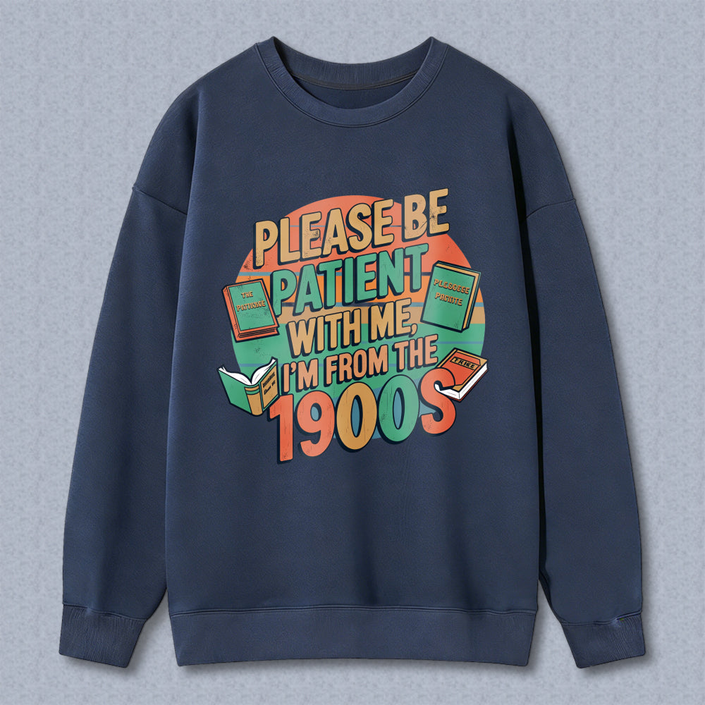 Wardrobecart Please Be Patient With Me Im From The 1900s Books Design Unisex Classic Sweatshirt