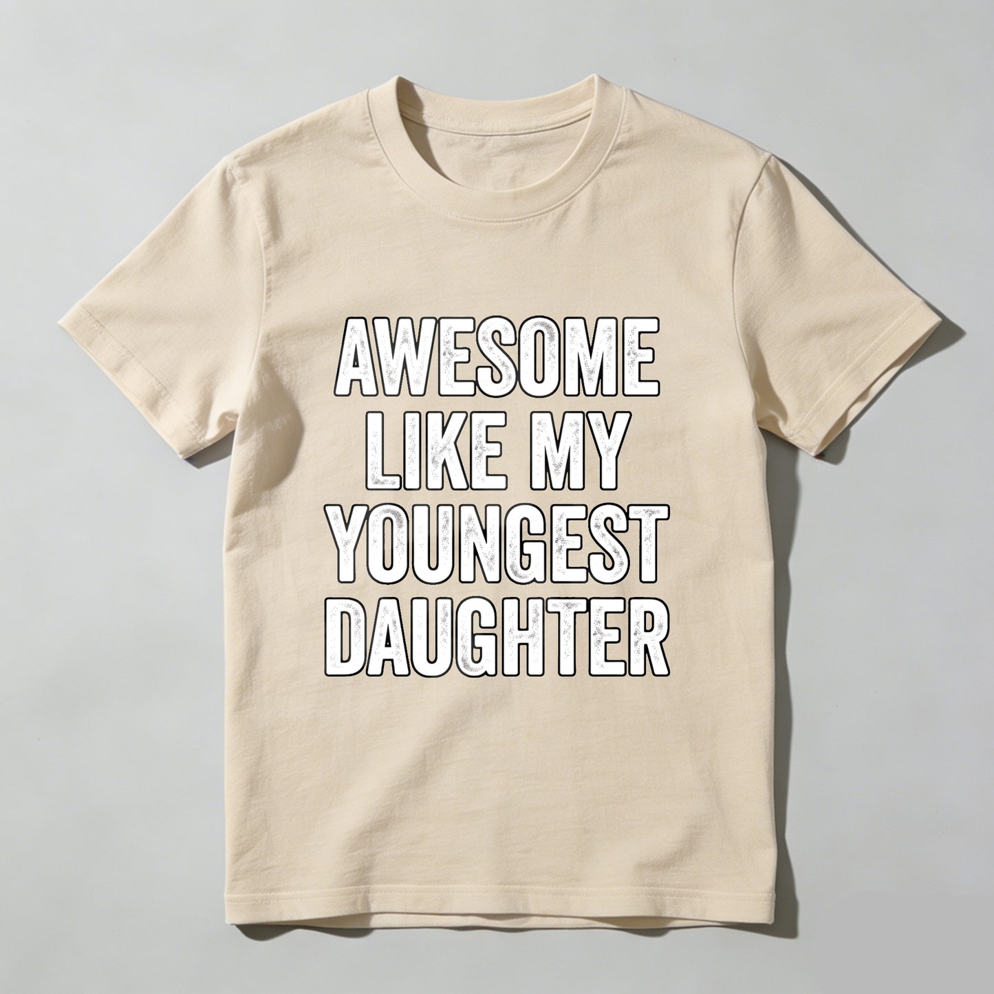 Awesome Like My Youngest Daughter tshirt 100% cotton