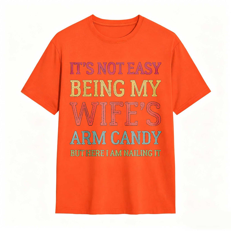 It's Not Easy Being My Wife's Arm Candy Funny Husband T-Shirt