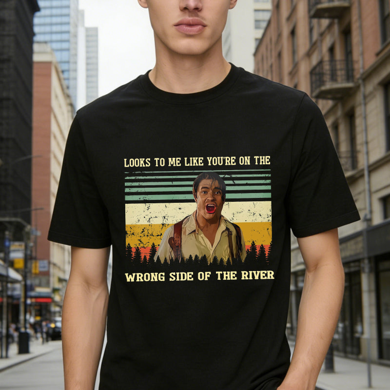 Looks To Me Like Youre On The Wrong Side Of The River Vintage Movie Quote Unisex Classic T-shirt