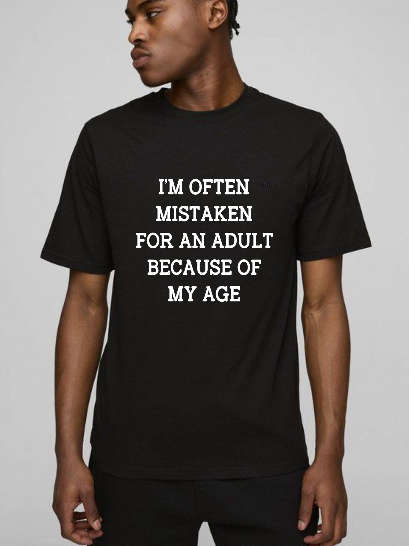 I'm Often Mistaken For An Adult Because Of My Age T Shirt