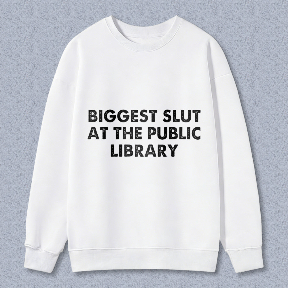 Wardrobecart Biggest Slut At The Public Library Unisex Classic Sweatshirt