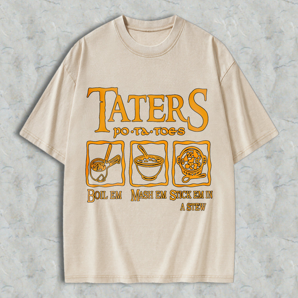 Wardrobecart Taters Potatoes Boil Em Mash Em Stick Em In A Stew Unisex Washed T-shirt