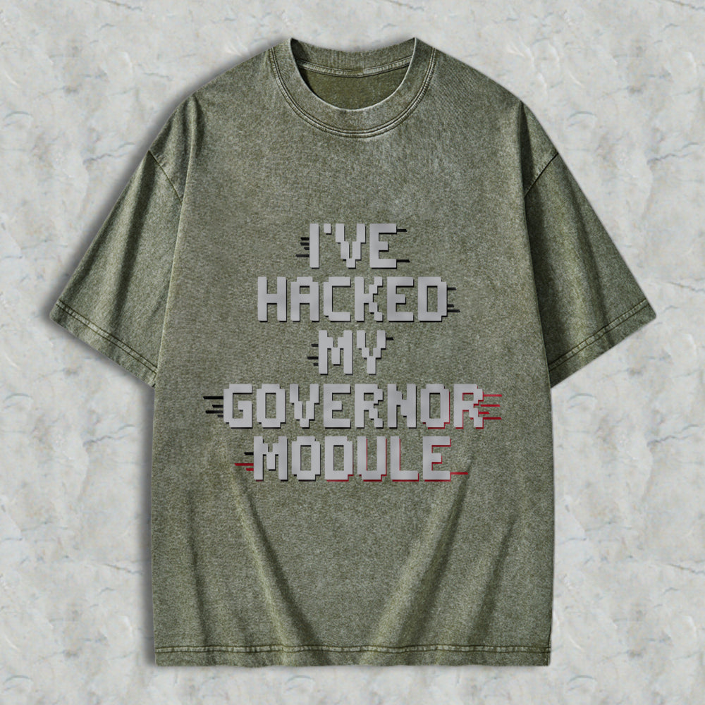 Wardrobecart Ive Hacked My Governor Module Unisex Washed T-shirt