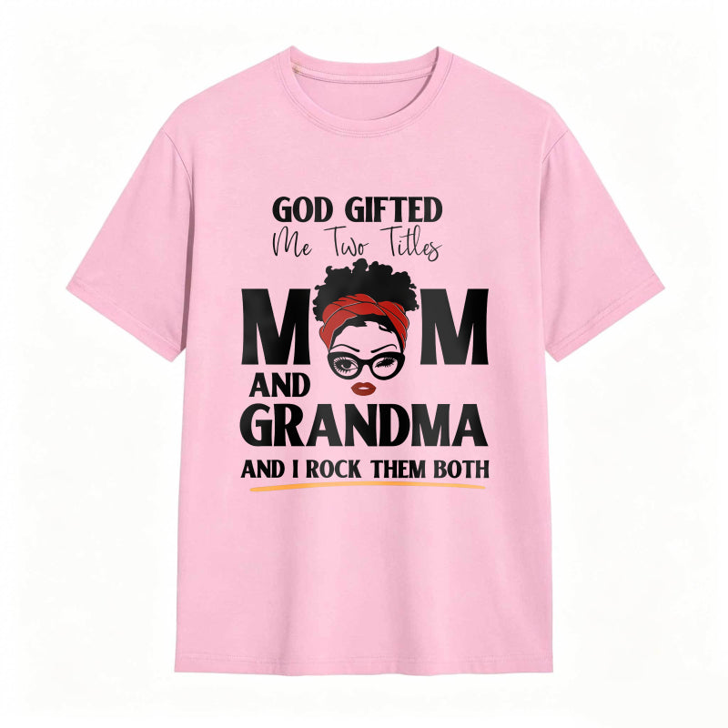 God Gifted Me Two Titles Mom And Grandma And I Rock Them Both Unisex Classic T-shirt