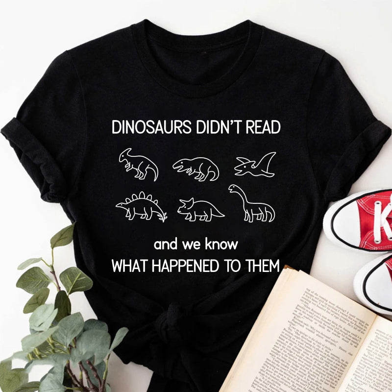 Wardrobecart Dinosaurs Didn't Read And We Know What Happened To Them Unisex Classic T-shirt