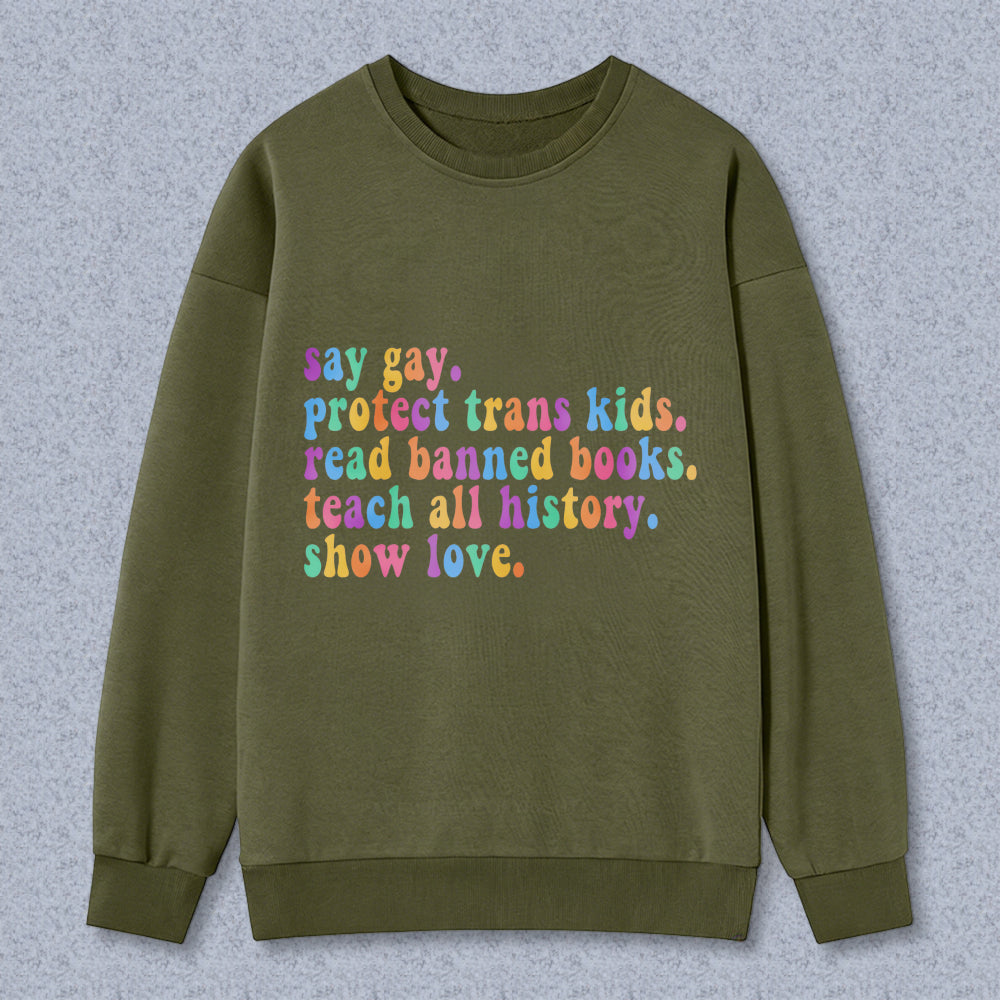 Wardrobecart Say Gay Protect Trans Kids Read Banned Books Teach All History Show Love Unisex Classic Sweatshirt