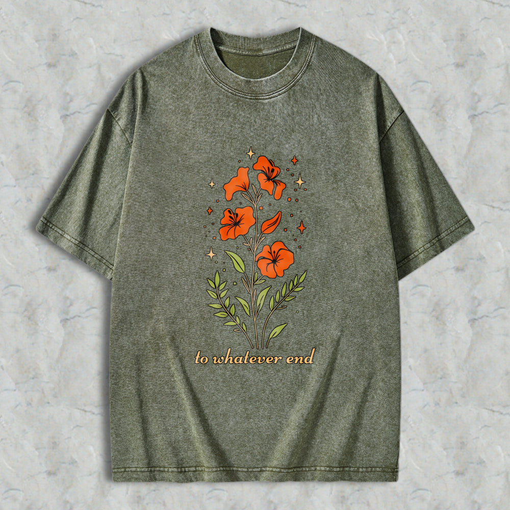 Wardrobecart Floral Design With Orange Flowers And Green Leaves Text To Whatever End Unisex Washed T-shirt
