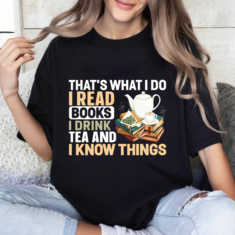 Wardrobecart That's What I Do I Read Books I Drink Tea And I Know Things Unisex Classic T-shirt(1)
