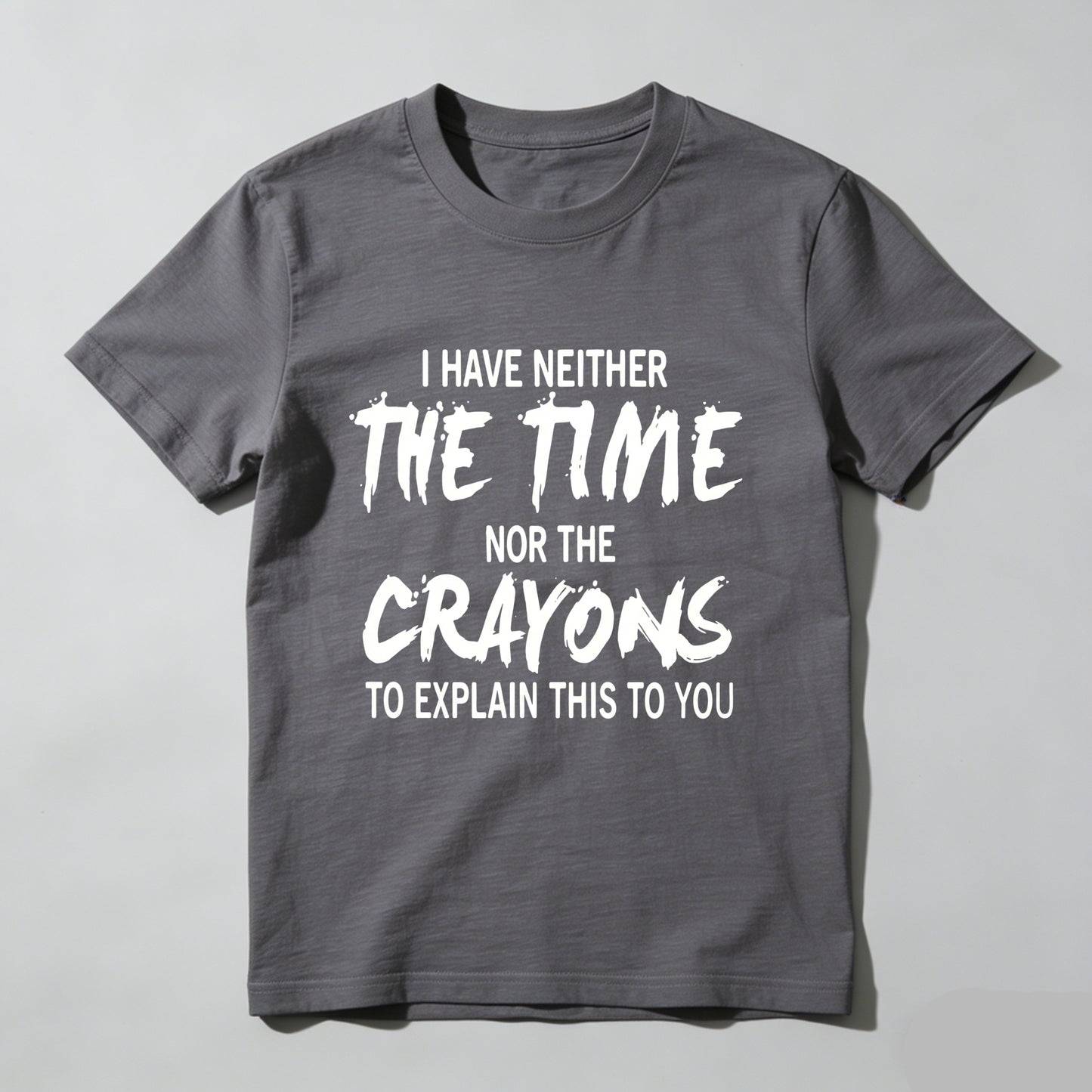 I Have Neither The Time Nor The Crayons To Explain This To You Pure Cotton Short Sleeve T Shirt