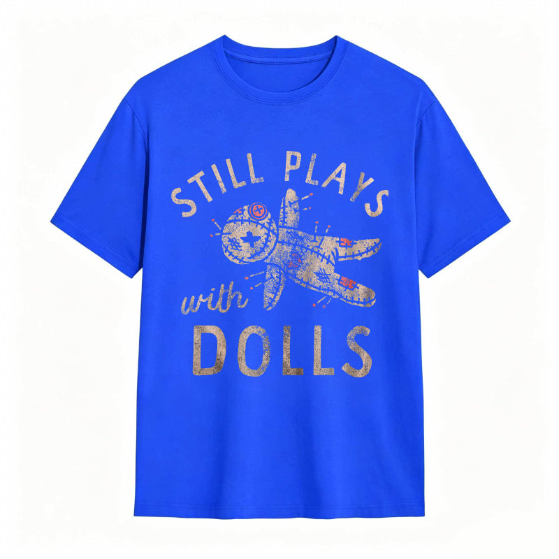 Still Plays With Dolls Funny Creepy Voodoo Curse Tee