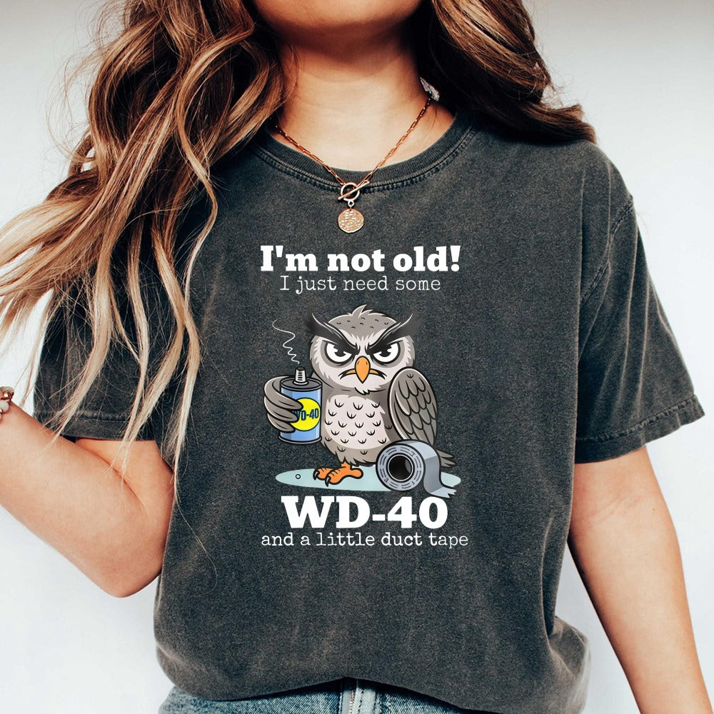 Owl Holding Wd 40 And Duct Tape With Text I'm Not Old I Just Need Some Wd 40 And A Little Duct Tape Unisex Washed T-shirt