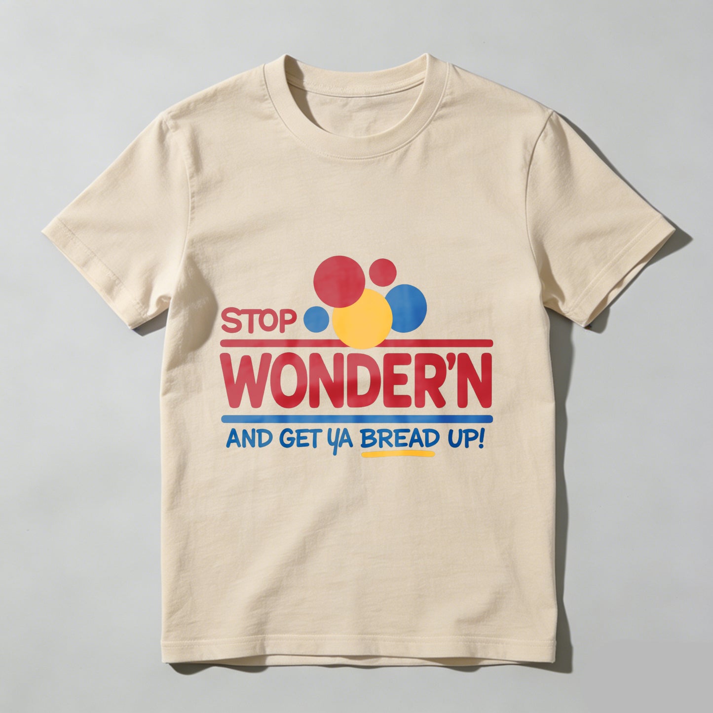 Stop Wondering Get Your Bread Up Humorous Mens Graphic T-Shirt