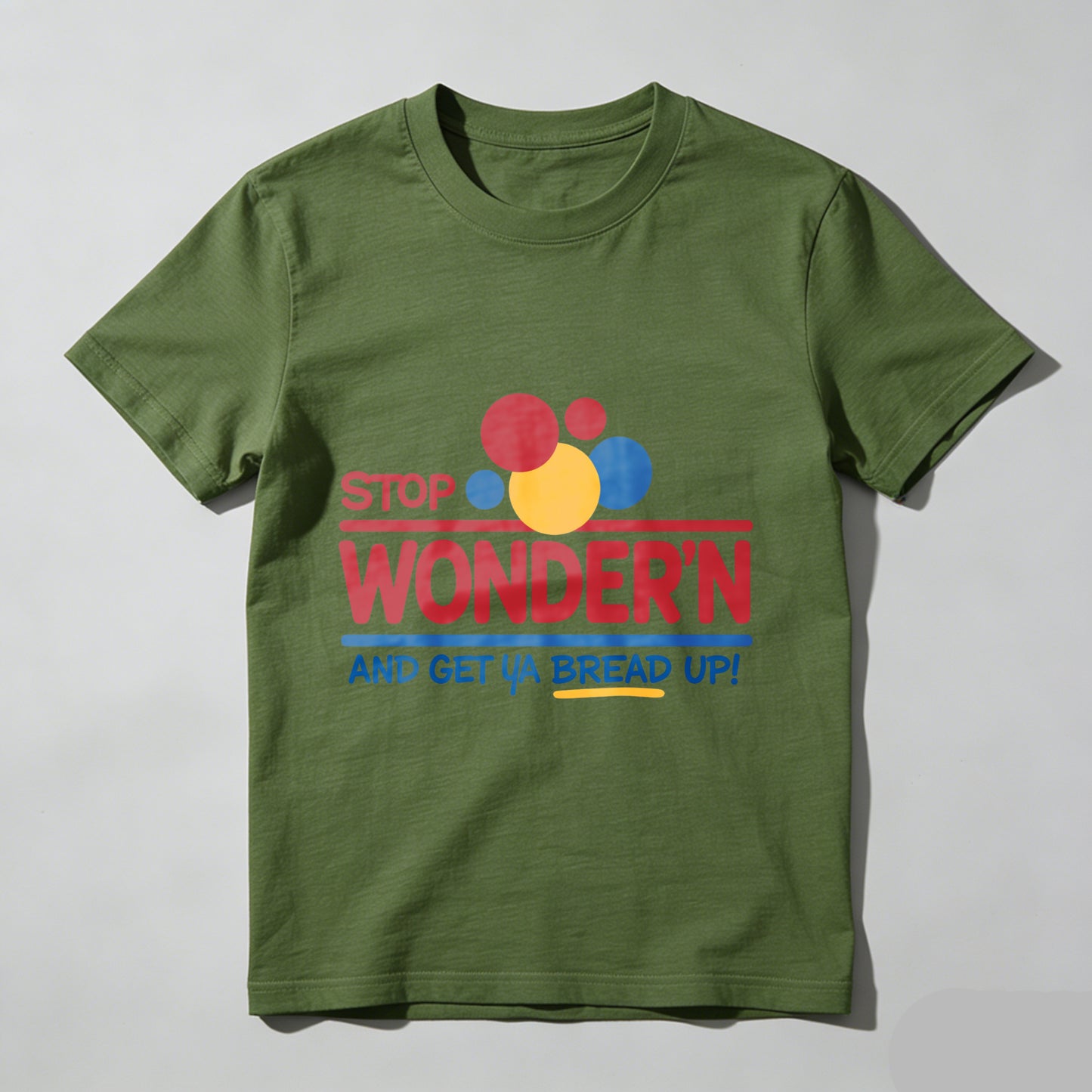 Stop Wondering Get Your Bread Up Humorous Mens Graphic T-Shirt
