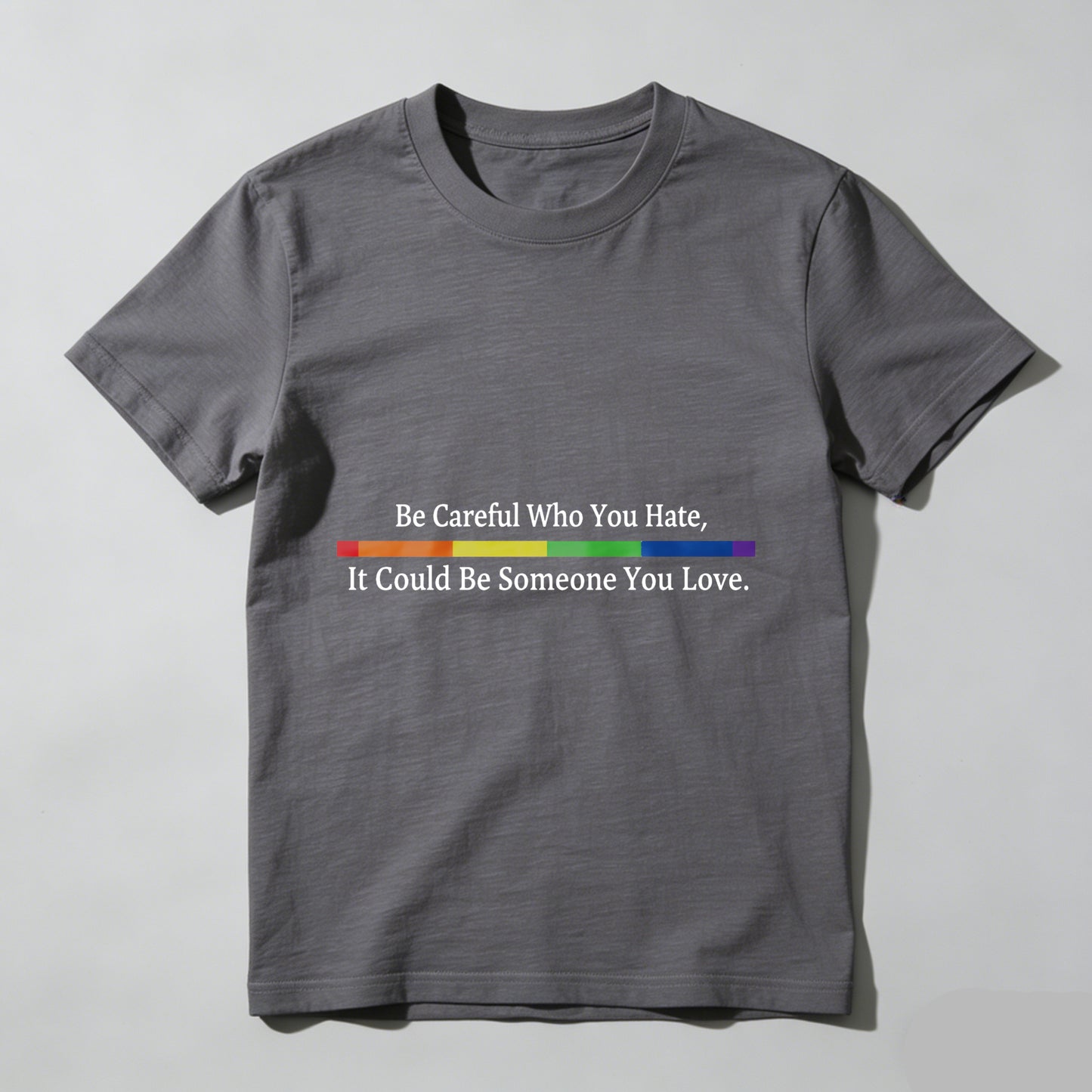Wardrobecart Be Careful Who You Hate It Could Be Someone You Love Unisex Classic T-shirt