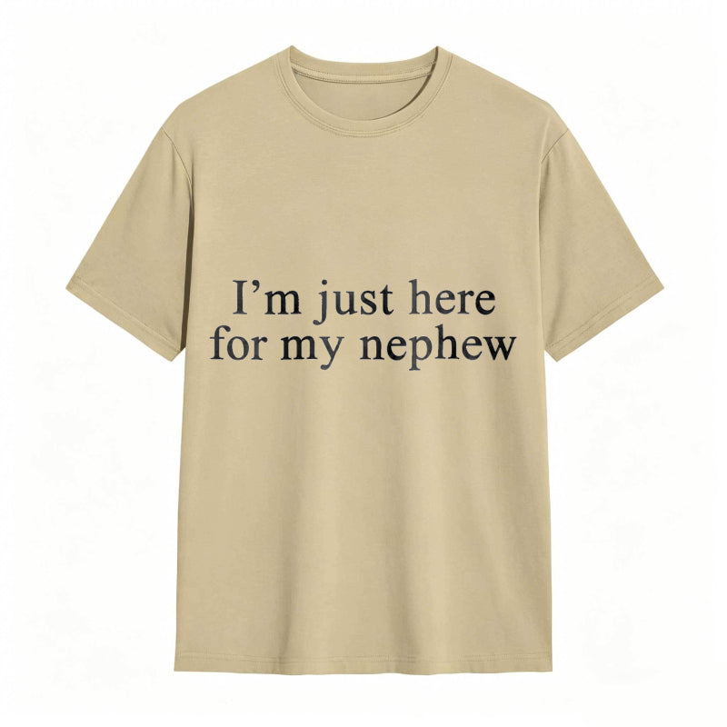 I'm Just Here For My Nephew tshirt 100% cotton