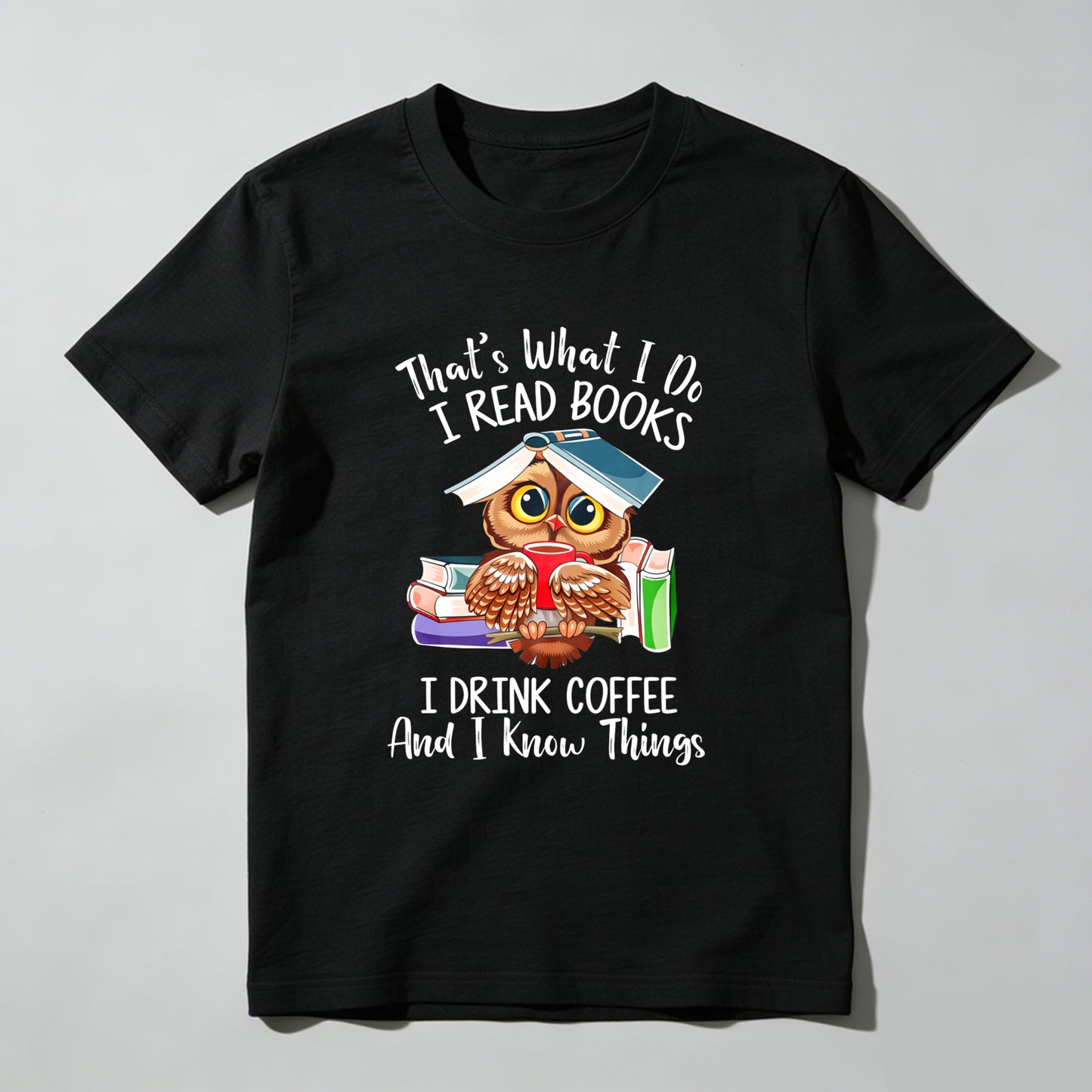 Wardrobecart That's What I Do I Read Books I Drink Coffee And I Know Things Unisex Classic T-shirt