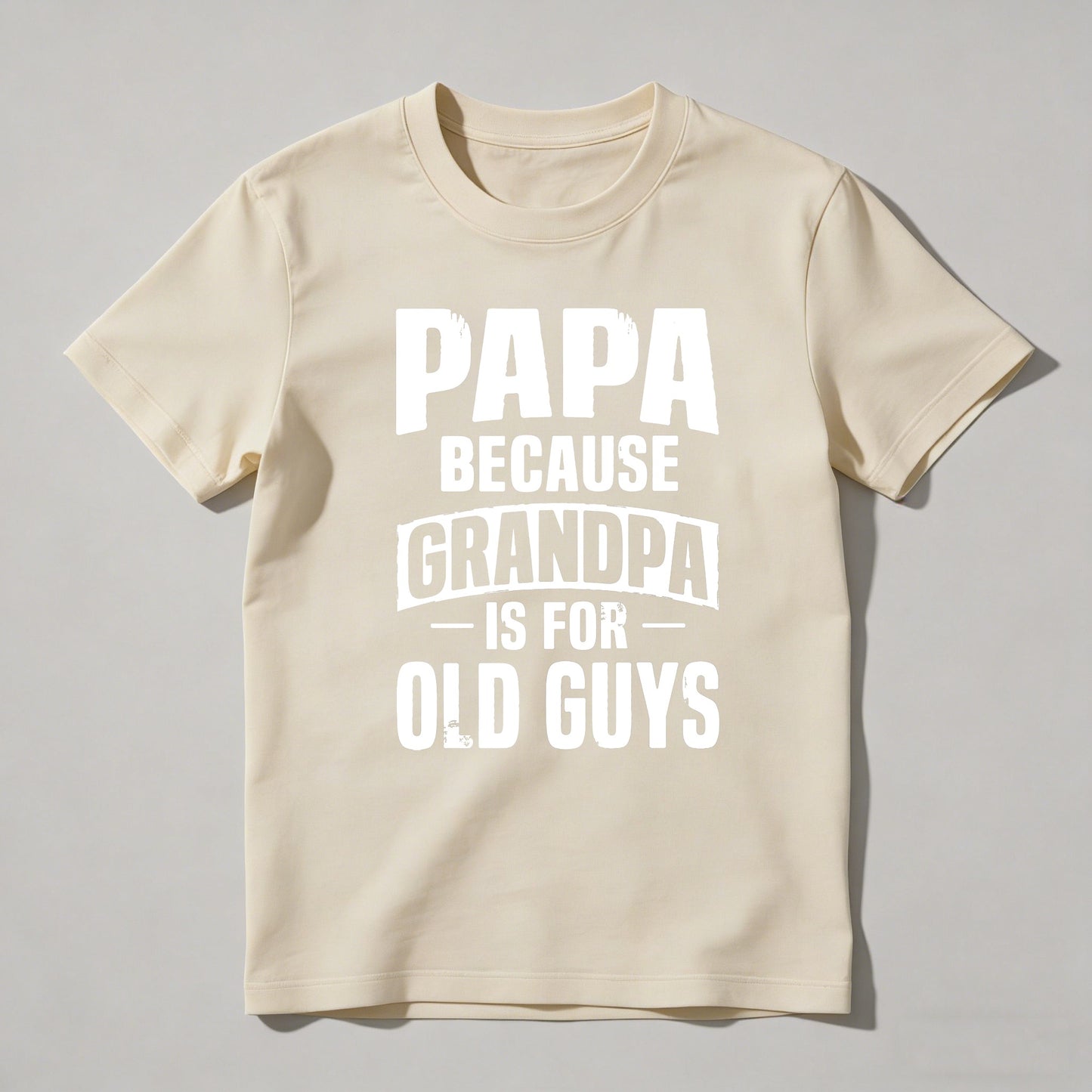 Papa Because Grandpa Is For Old Guys T-shirt