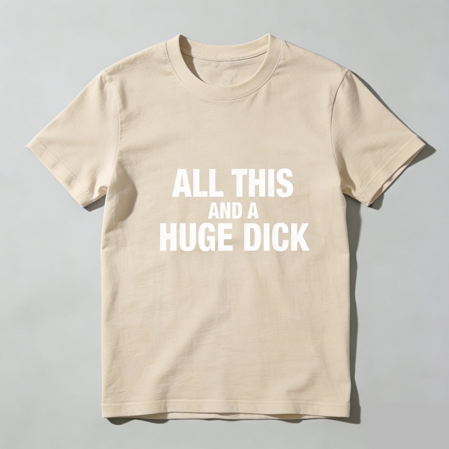 All This And A Huge Dick Pure Cotton Short Sleeve T Shirt