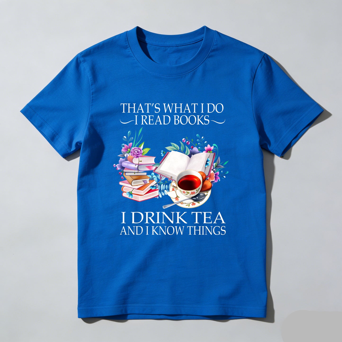 Wardrobecart That's What I Do I Read Books I Drink Tea And I Know Things Unisex Classic T-shirt