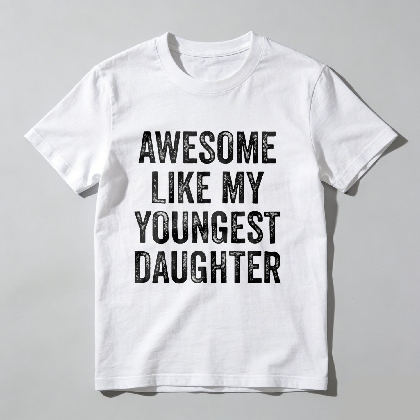 Awesome Like My Youngest Daughter tshirt 100% cotton