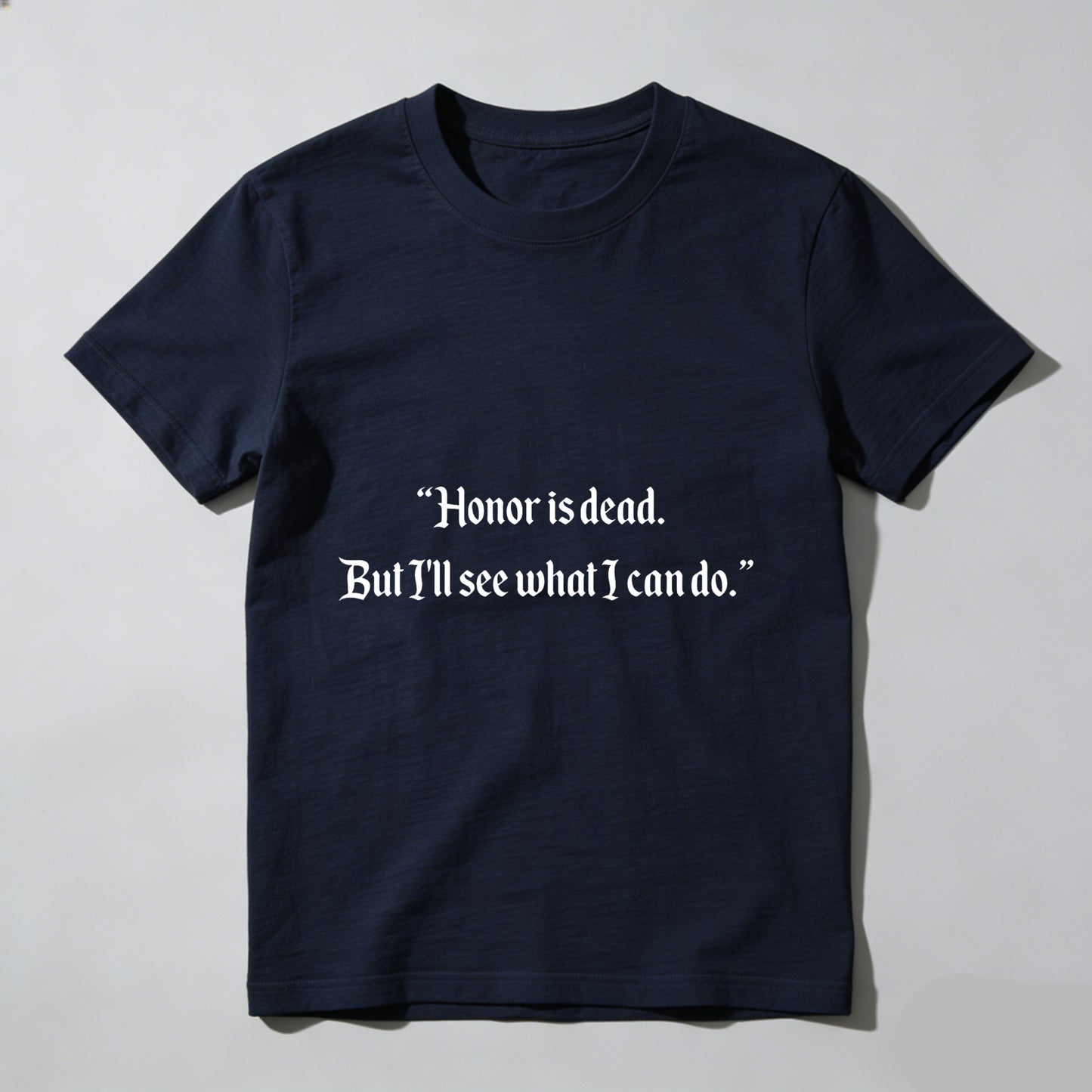 Wardrobecart Honor Is Dead But Ill See What I Can Do Unisex Classic T-shirt