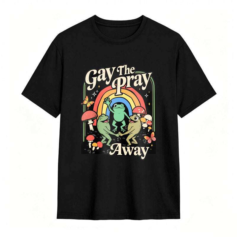 Gay The Pray Away Rainbow Funny Meme Frogs LGBT Pride T-Shirt