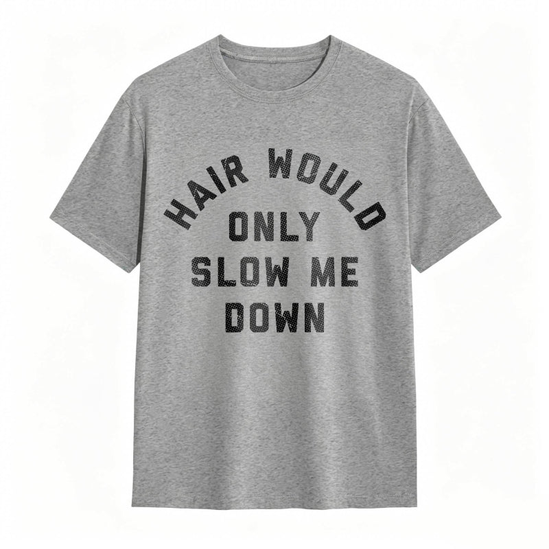 Hair Would Only Slow Me Down Mens Funny Graphic Tee