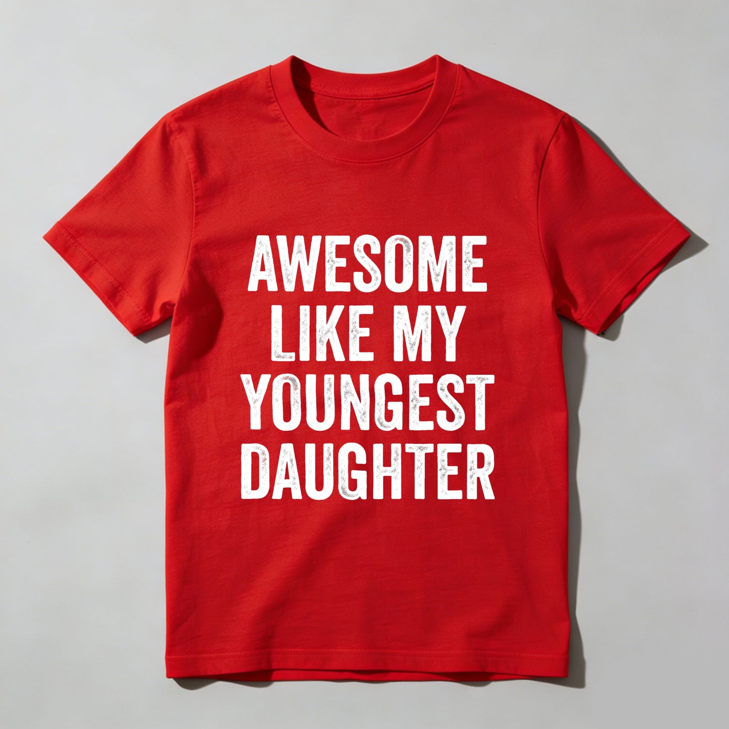 Awesome Like My Youngest Daughter tshirt 100% cotton