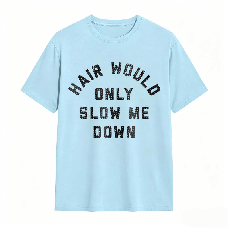 Hair Would Only Slow Me Down Mens Funny Graphic Tee