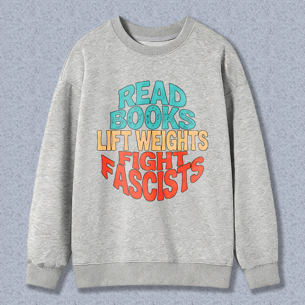 Wardrobecart Read Books Lift Weights Fight Fascists Unisex Classic Sweatshirt