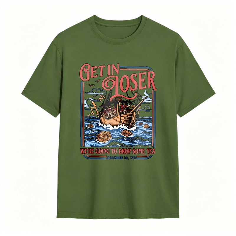 Boston Tea Party Ship And Text Get In Loser We Re Going To Drop Some Tea December 16 1773 Unisex Classic T-shirt